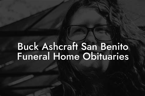 san benito funeral home|buck ashcraft funeral home obituaries.